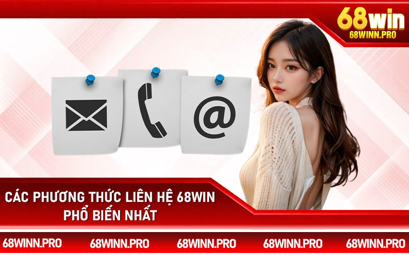 Các phương thức liên hệ 68Win phổ biến nhất