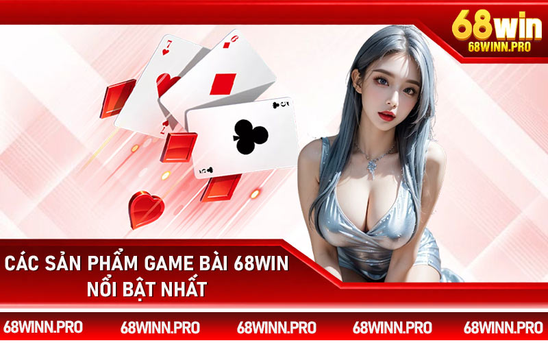 Các sản phẩm game bài 68Win nổi bật nhất