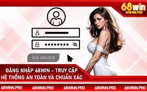 Đăng Nhập 68Win - Truy Cập Hệ Thống An Toàn Và Chuẩn Xác