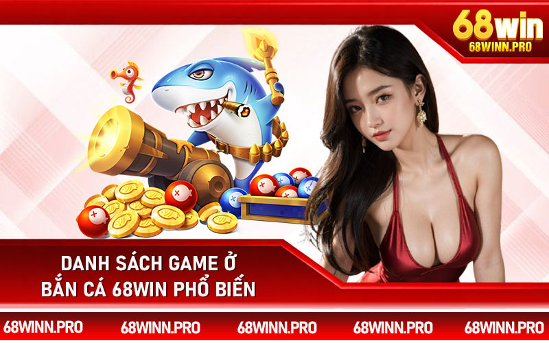 Danh sách game ở bắn cá 68Win phổ biến