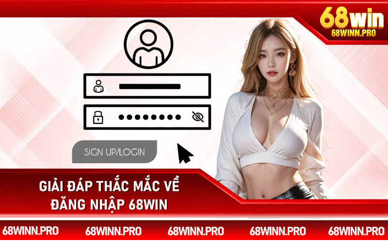 Giải đáp thắc mắc về đăng nhập 68Win