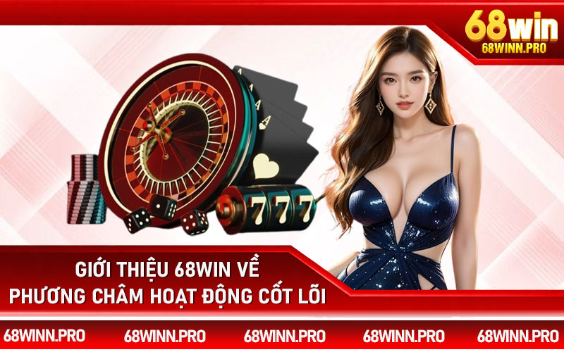 Giới thiệu 68Win về phương châm hoạt động cốt lõi