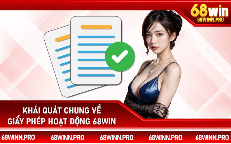 Khái quát chung về giấy phép hoạt động 68Win