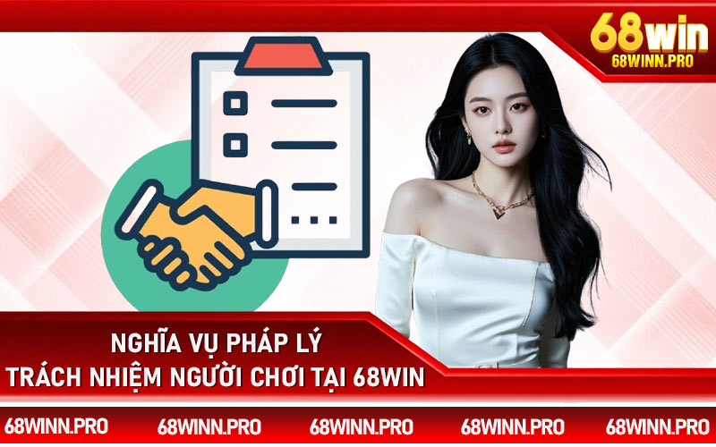 Nghĩa vụ pháp lý trách nhiệm người chơi tại 68Win