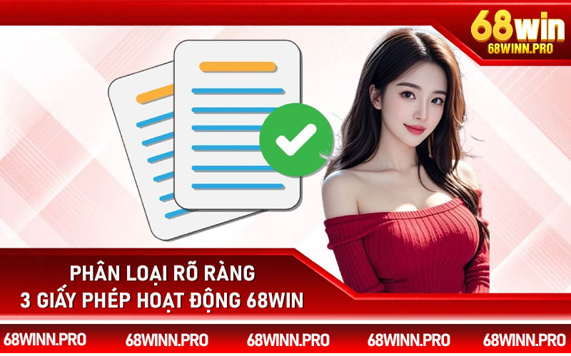 Phân loại rõ ràng 3 giấy phép hoạt động 68Win