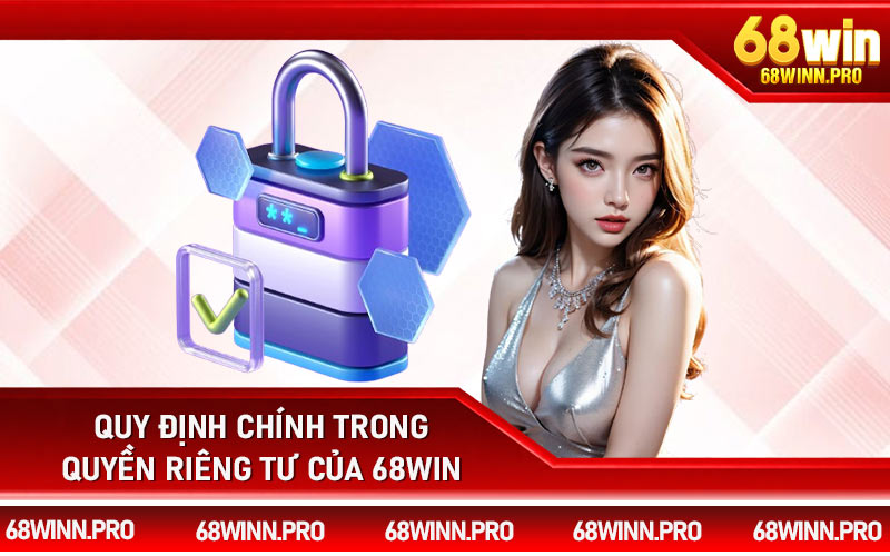 Quy định chính trong quyền riêng tư của 68Win