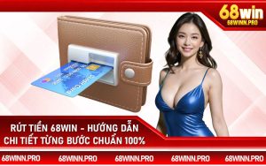 Rút Tiền 68Win - Hướng Dẫn Chi Tiết Từng Bước Chuẩn 100%