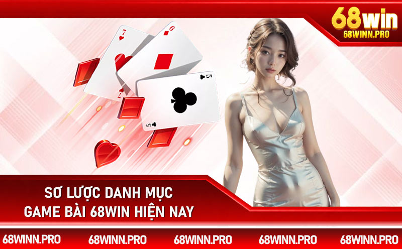Sơ lược danh mục game bài 68Win hiện nay