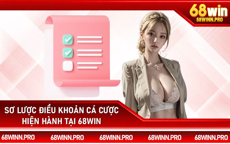 Sơ lược điều khoản cá cược hiện hành tại 68Win