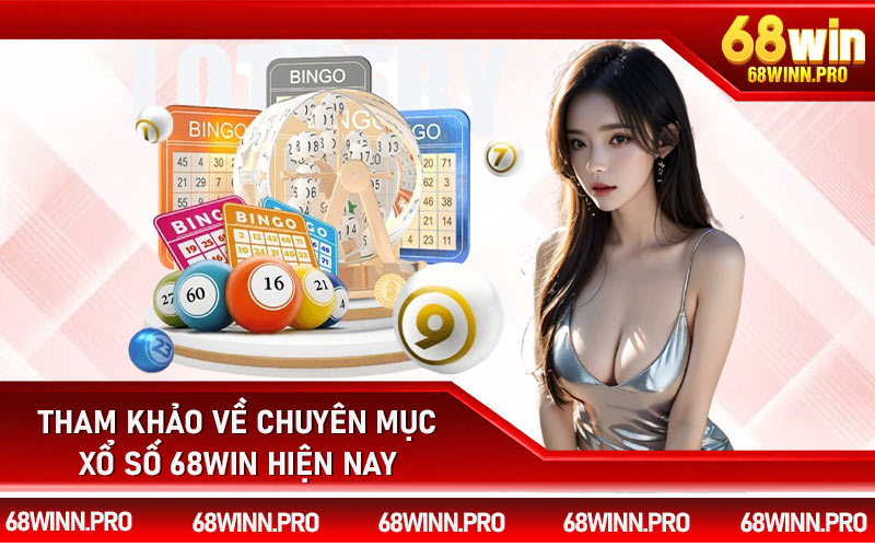 Tham khảo về chuyên mục xổ số 68Win hiện nay