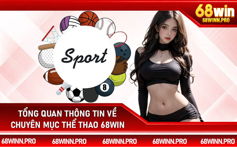 Tổng quan thông tin về chuyên mục thể thao 68Win