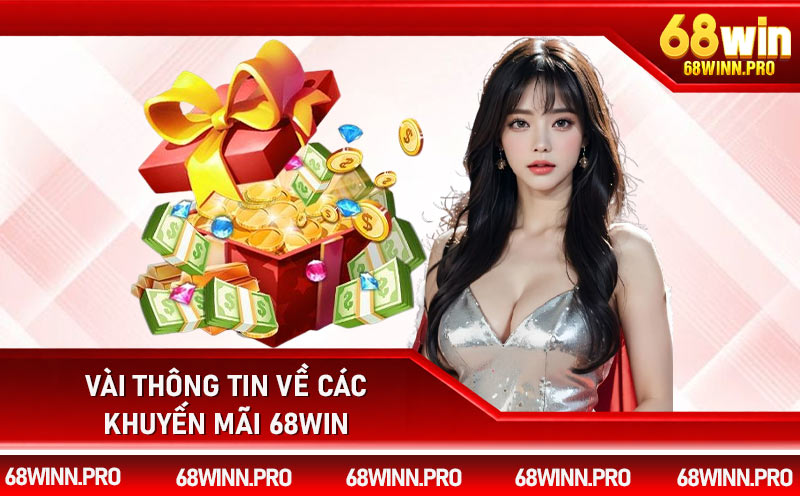 Vài thông tin về các khuyến mãi 68Win